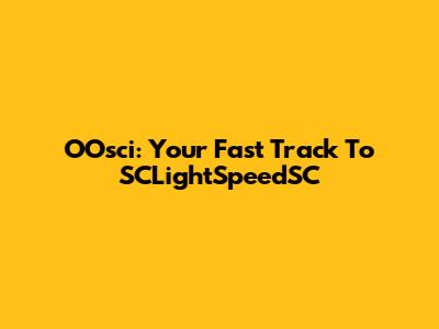 OOsci: Your Fast Track To SCLightSpeedSC