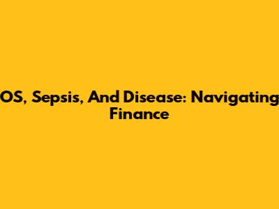 OS, Sepsis, And Disease: Navigating Finance
