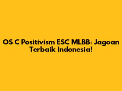OS C Positivism ESC MLBB: Jagoan Terbaik Indonesia!