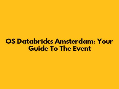 OS Databricks Amsterdam: Your Guide To The Event