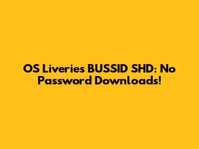 OS Liveries BUSSID SHD: No Password Downloads!