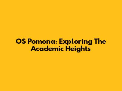 OS Pomona: Exploring The Academic Heights