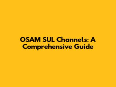 OSAM SUL Channels: A Comprehensive Guide