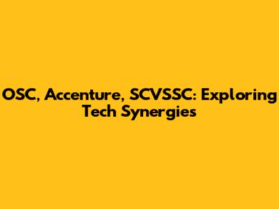 OSC, Accenture, SCVSSC: Exploring Tech Synergies