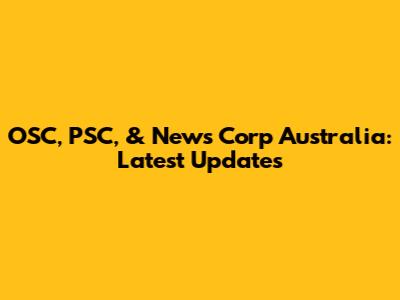 OSC, PSC, & News Corp Australia: Latest Updates