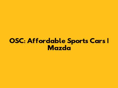 OSC: Affordable Sports Cars | Mazda