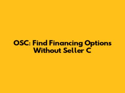 OSC: Find Financing Options Without Seller C