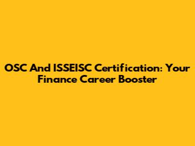 OSC And ISSEISC Certification: Your Finance Career Booster
