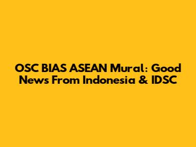 OSC BIAS ASEAN Mural: Good News From Indonesia & IDSC