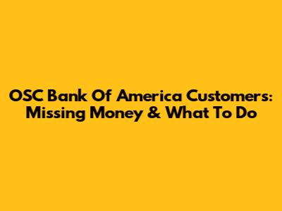 OSC Bank Of America Customers: Missing Money & What To Do