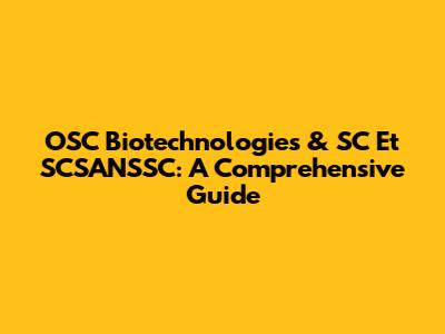 OSC Biotechnologies & SC Et SCSANSSC: A Comprehensive Guide