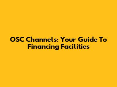 OSC Channels: Your Guide To Financing Facilities