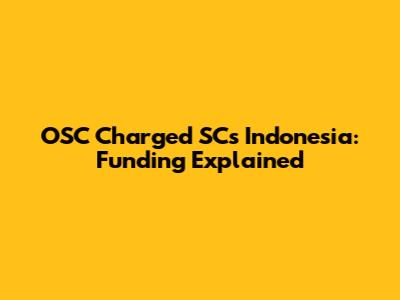 OSC Charged SCs Indonesia: Funding Explained