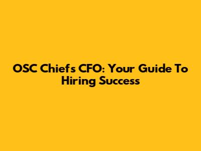 OSC Chiefs CFO: Your Guide To Hiring Success