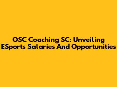 OSC Coaching SC: Unveiling ESports Salaries And Opportunities