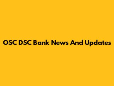 OSC DSC Bank News And Updates