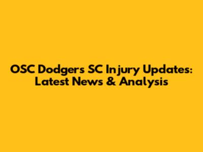 OSC Dodgers SC Injury Updates: Latest News & Analysis