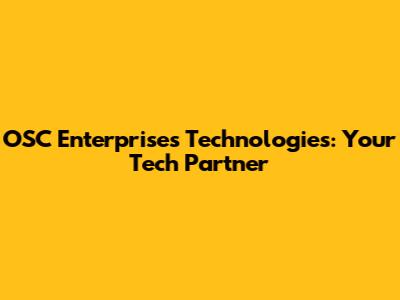 OSC Enterprises Technologies: Your Tech Partner