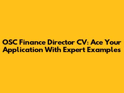 OSC Finance Director CV: Ace Your Application With Expert Examples