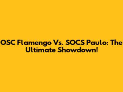 OSC Flamengo Vs. SOCS Paulo: The Ultimate Showdown!