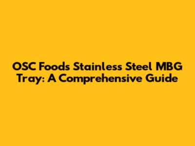 OSC Foods Stainless Steel MBG Tray: A Comprehensive Guide