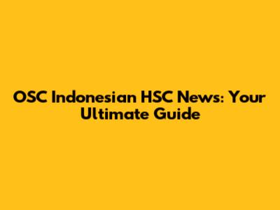 OSC Indonesian HSC News: Your Ultimate Guide