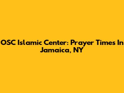 OSC Islamic Center: Prayer Times In Jamaica, NY
