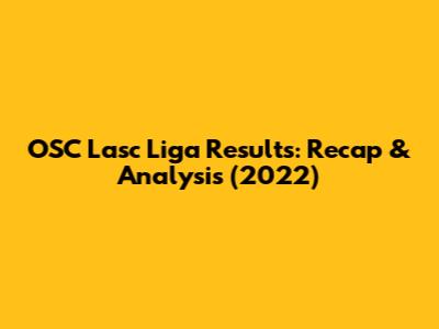 OSC Lasc Liga Results: Recap & Analysis (2022)