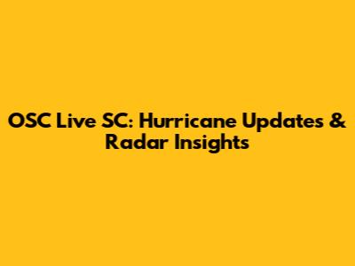 OSC Live SC: Hurricane Updates & Radar Insights