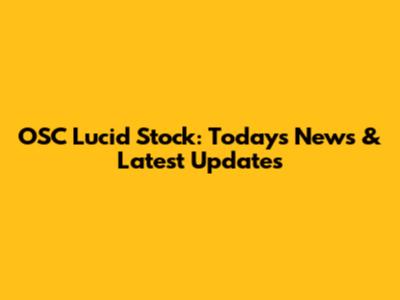 OSC Lucid Stock: Today's News & Latest Updates