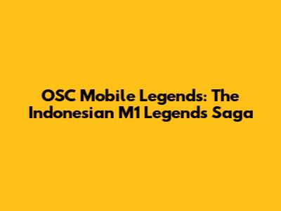 OSC Mobile Legends: The Indonesian M1 Legends Saga