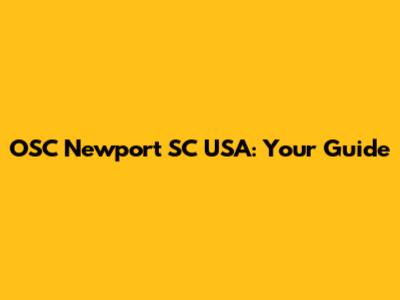 OSC Newport SC USA: Your Guide