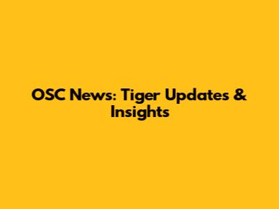 OSC News: Tiger Updates & Insights