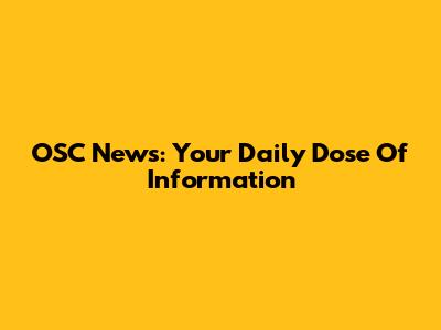 OSC News: Your Daily Dose Of Information