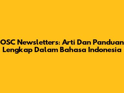 OSC Newsletters: Arti Dan Panduan Lengkap Dalam Bahasa Indonesia