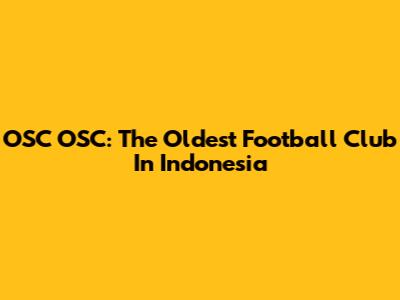OSC OSC: The Oldest Football Club In Indonesia