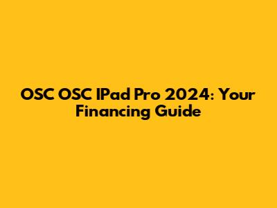 OSC OSC IPad Pro 2024: Your Financing Guide