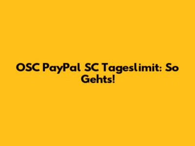 OSC PayPal SC Tageslimit: So Geht's!