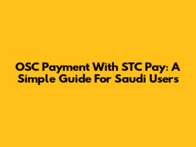 OSC Payment With STC Pay: A Simple Guide For Saudi Users