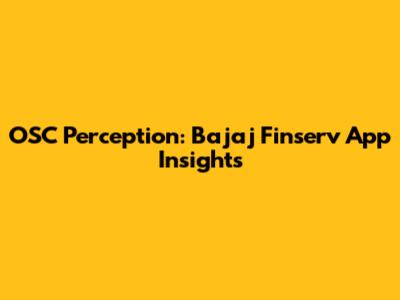 OSC Perception: Bajaj Finserv App Insights