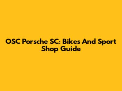 OSC Porsche SC: Bikes And Sport Shop Guide