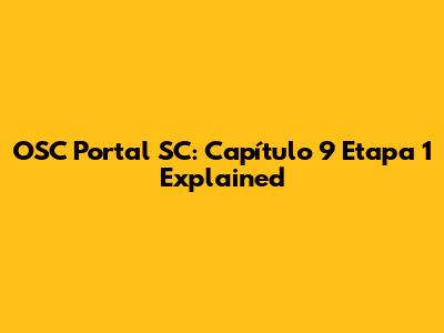 OSC Portal SC: Capítulo 9 Etapa 1 Explained