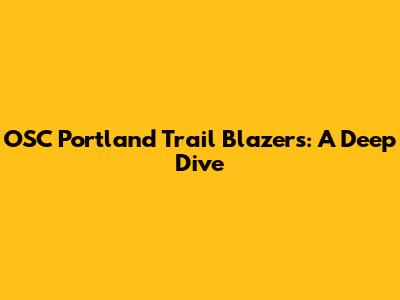 OSC Portland Trail Blazers: A Deep Dive