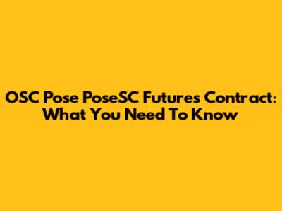 OSC Pose PoseSC Futures Contract: What You Need To Know