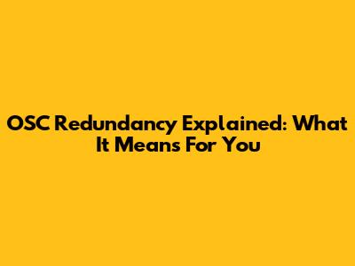 OSC Redundancy Explained: What It Means For You