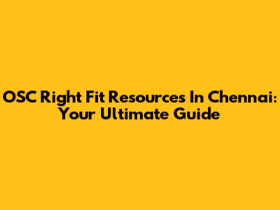 OSC Right Fit Resources In Chennai: Your Ultimate Guide