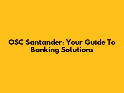 OSC Santander: Your Guide To Banking Solutions
