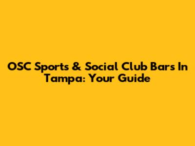 OSC Sports & Social Club Bars In Tampa: Your Guide
