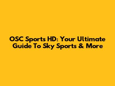 OSC Sports HD: Your Ultimate Guide To Sky Sports & More
