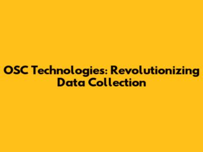OSC Technologies: Revolutionizing Data Collection